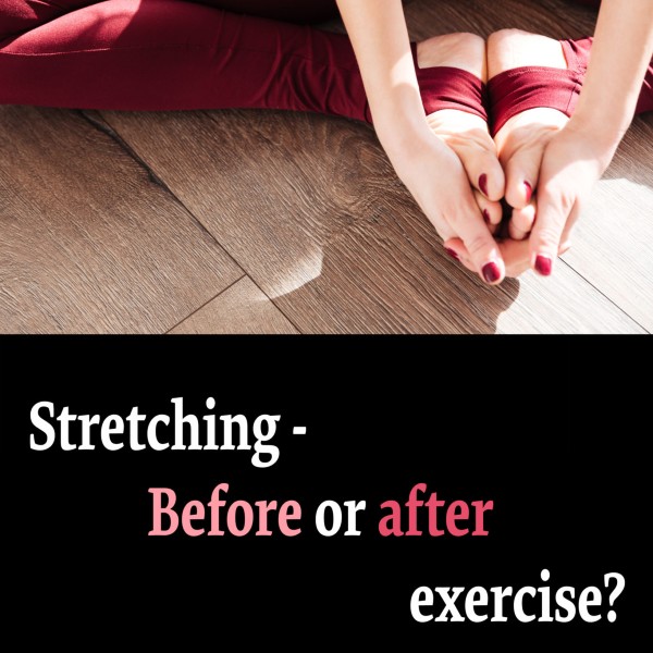 A graphic with the text 'Stretching - before or after exercise?'