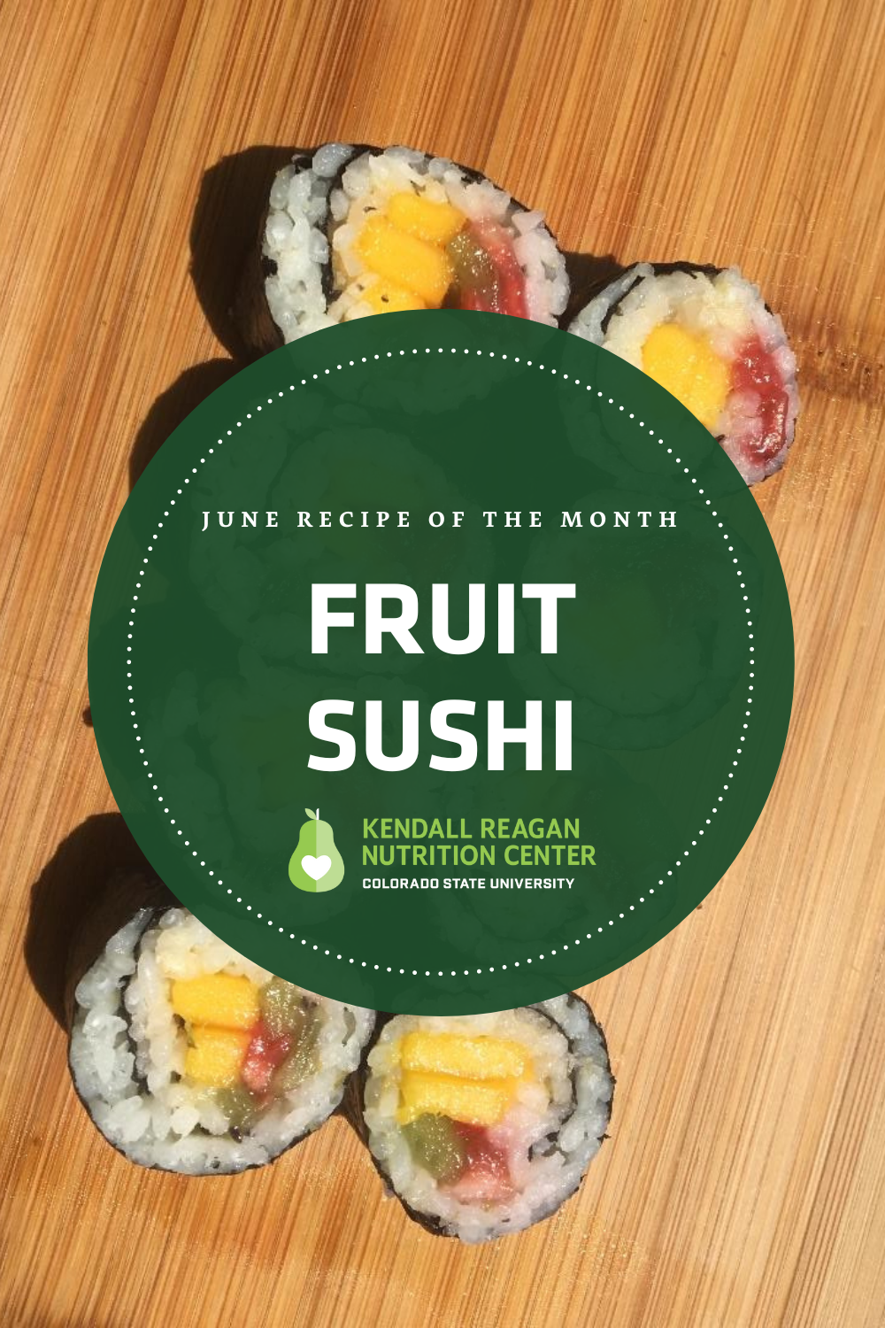 A graphic that reads: June recipe of the month "Fruit Sushi" accompanied by the Kendall Reagan Nutrition Center logo is pictured