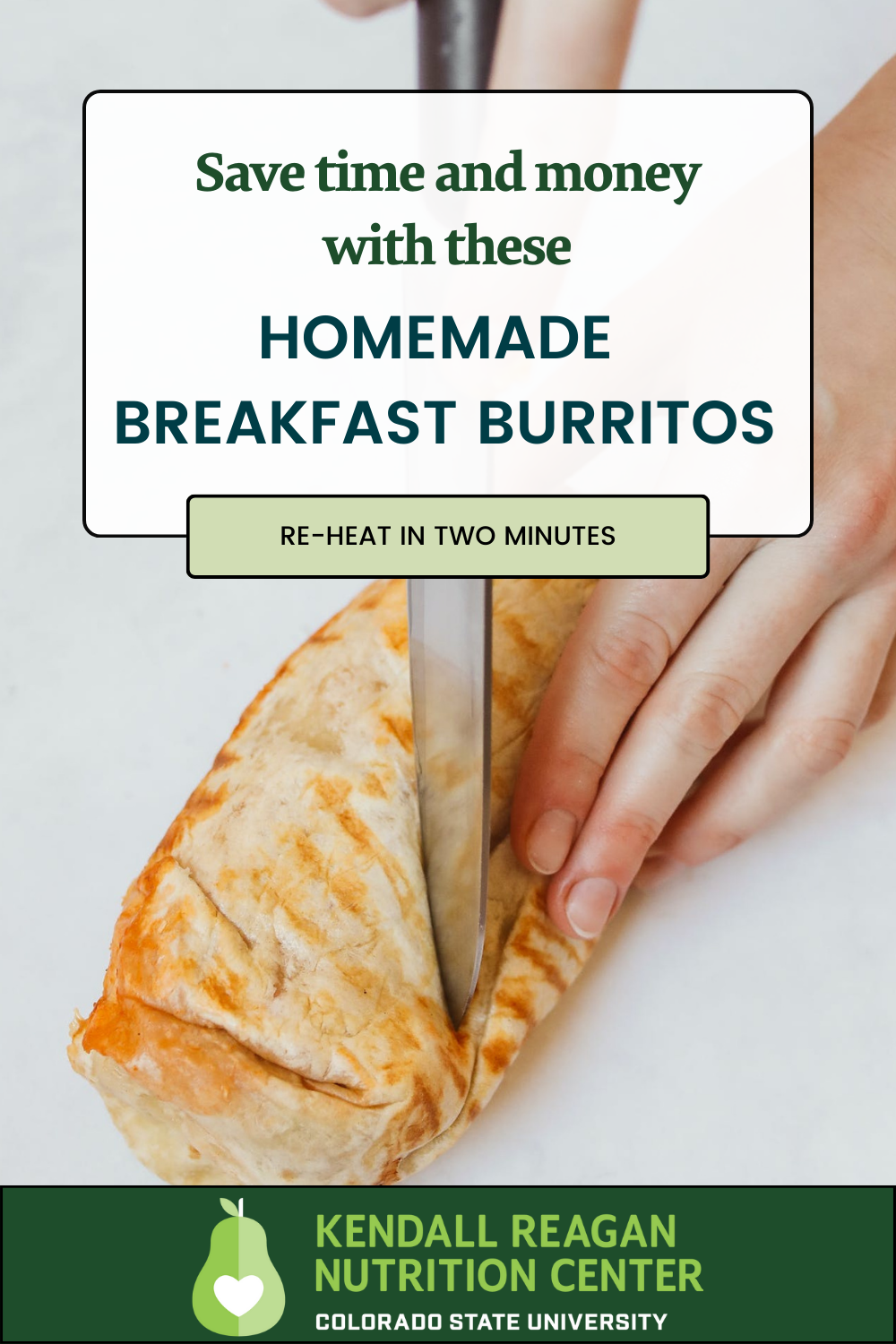 An image of someone cutting a perfectly toasted Breakfast Burrito, accompanied by text that reads: "Recipe of the Month Homemade Breakfast Burritos". The Kendall Reagan Nutrition Center Logo is also pictured.