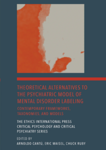 Bookcover/thumbnail with an abstract art piece on it, and book titled reading " Theoretical Alternatives to the Psychiatric Model of Mental Disorder Labeling,." The Ethics International Press Critical Psychology and Critical Psychiatry Series, edited by Arnoldo Cantu, Eric Maisel, Chuck Ruby.